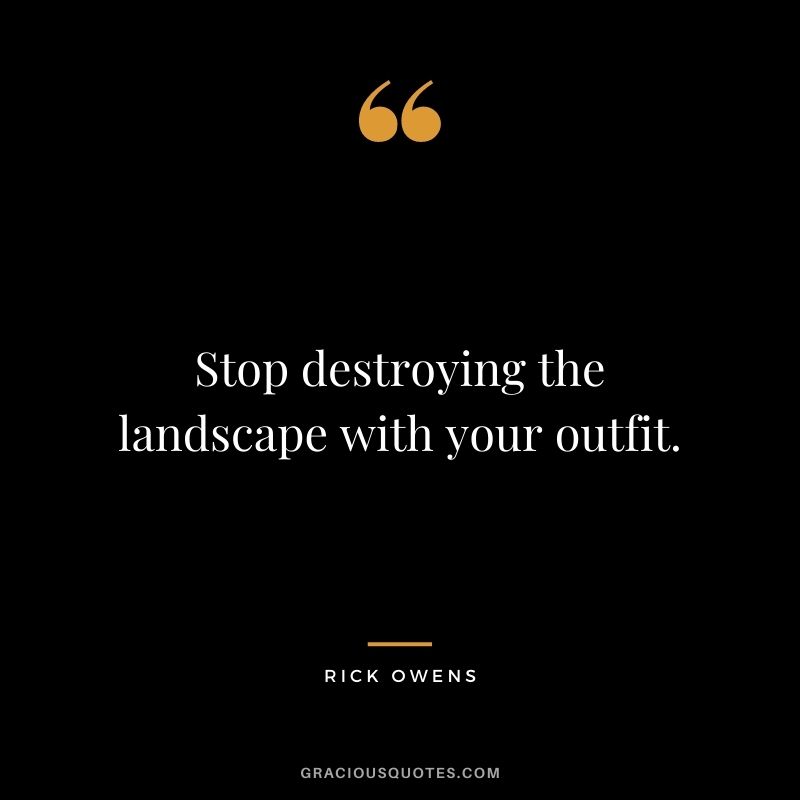 Stop destroying the landscape with your outfit.