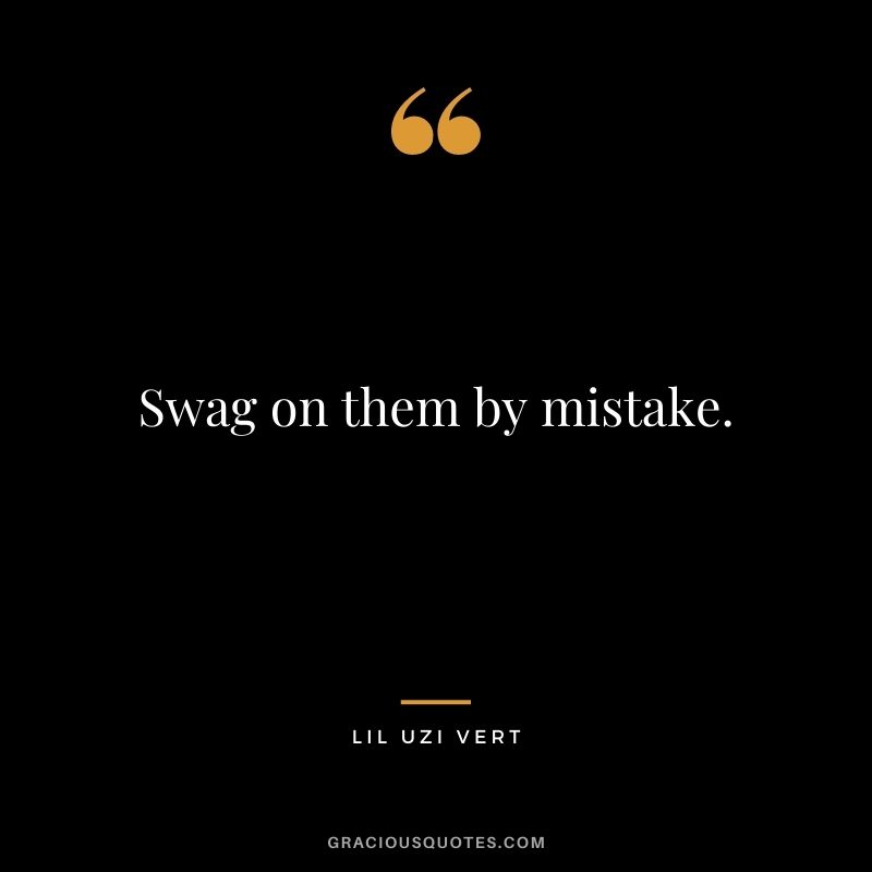 Swag on them by mistake.