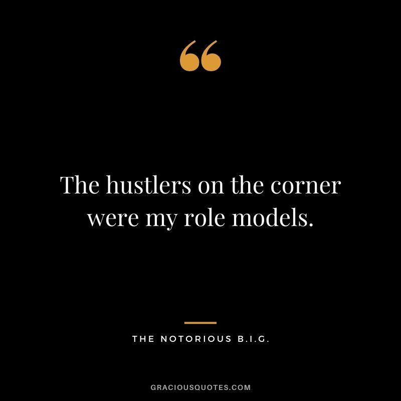 The hustlers on the corner were my role models.