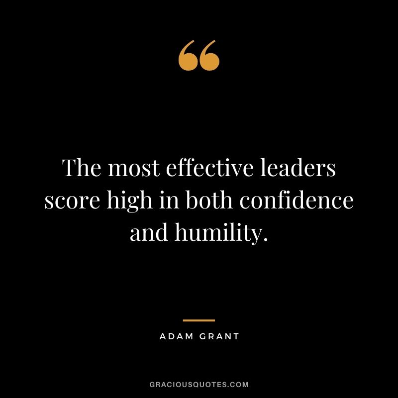 The most effective leaders score high in both confidence and humility.