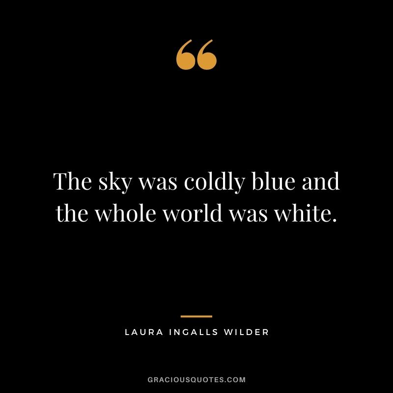 The sky was coldly blue and the whole world was white.