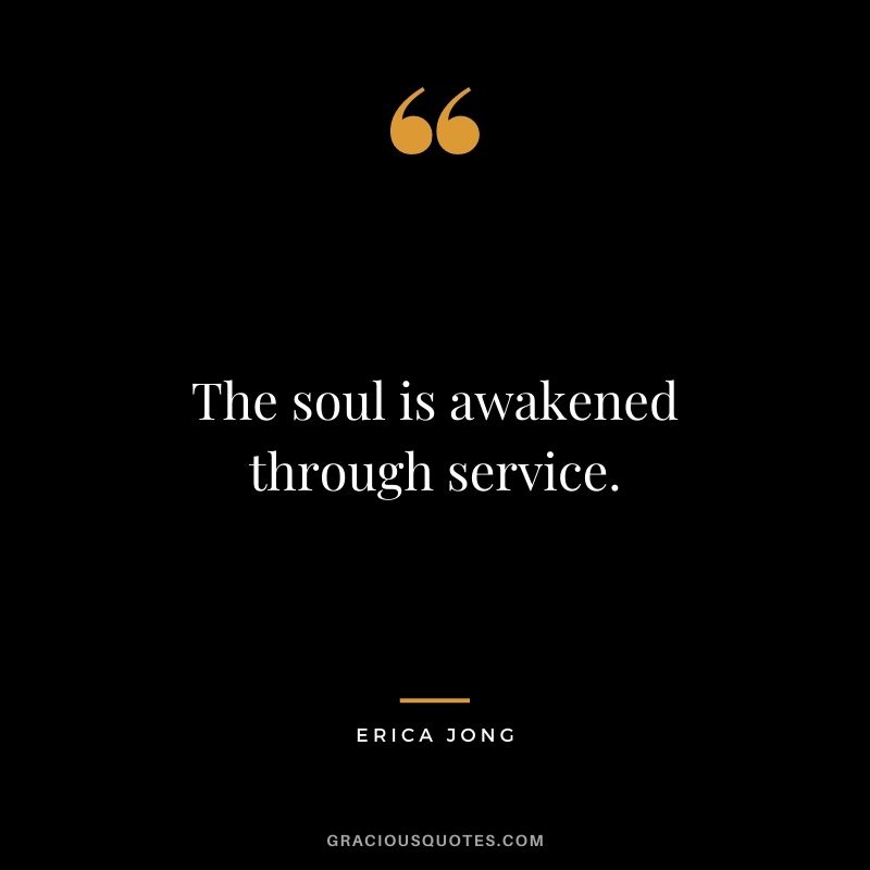 The soul is awakened through service.