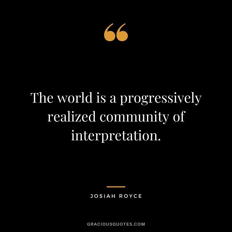 The world is a progressively realized community of interpretation.
