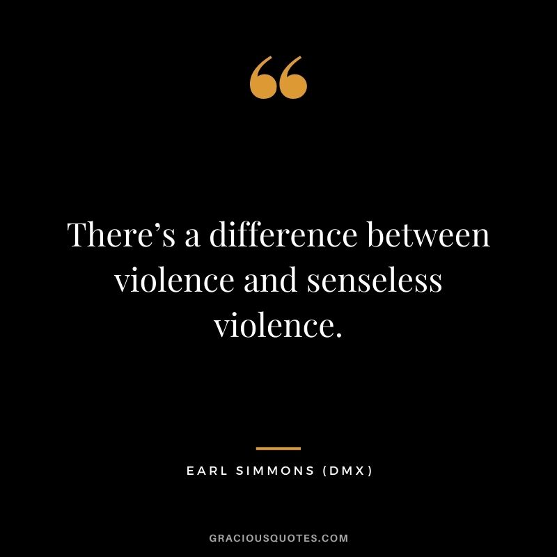 There’s a difference between violence and senseless violence.