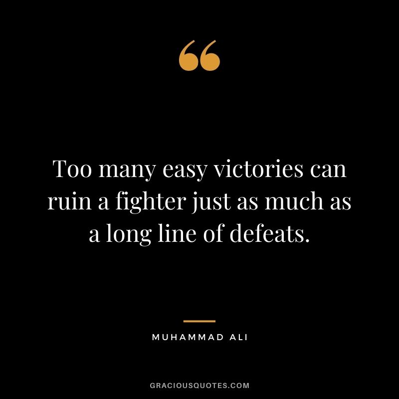 Too many easy victories can ruin a fighter just as much as a long line of defeats.