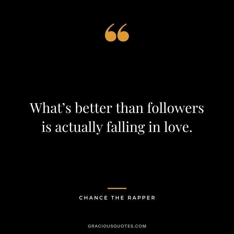 What’s better than followers is actually falling in love.