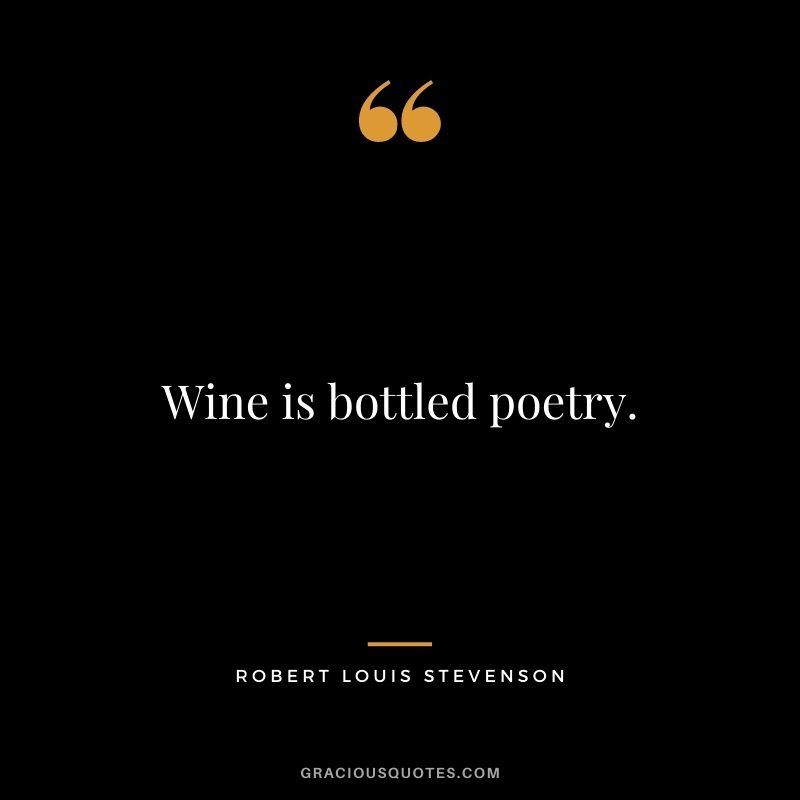 Wine is bottled poetry.