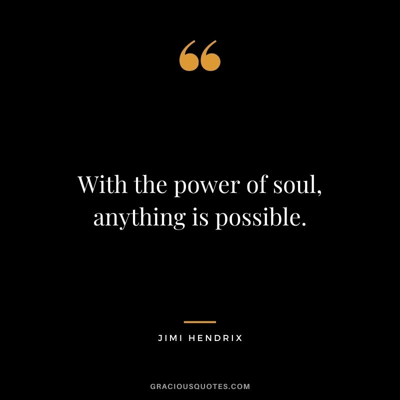 With the power of soul, anything is possible.