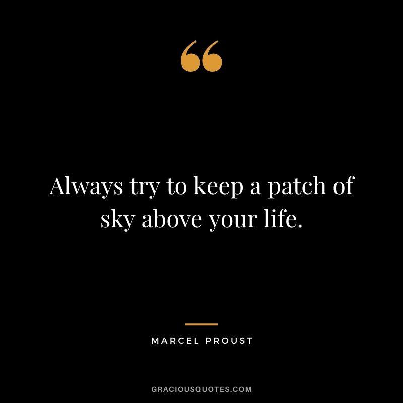 Always try to keep a patch of sky above your life.