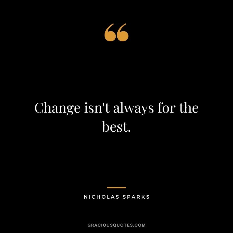 Change isn't always for the best.