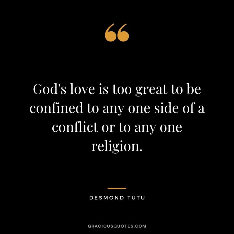 God's love is too great to be confined to any one side of a conflict or to any one religion.