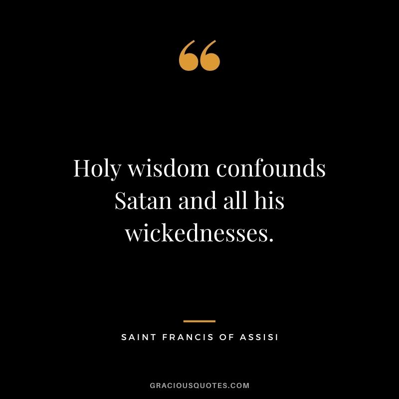 Holy wisdom confounds Satan and all his wickednesses.