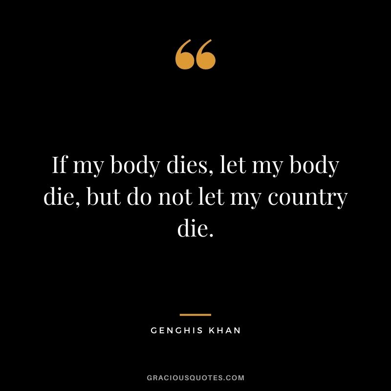 If my body dies, let my body die, but do not let my country die.