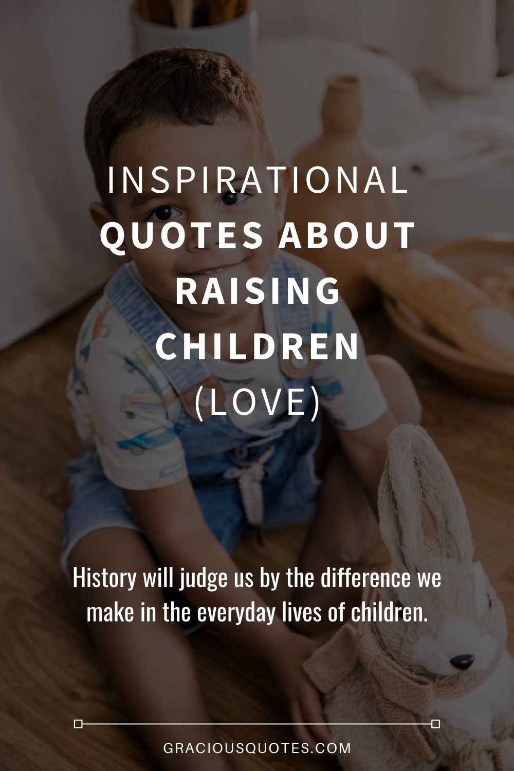 Inspirational Quotes About Raising Children (LOVE) - Gracious Quotes