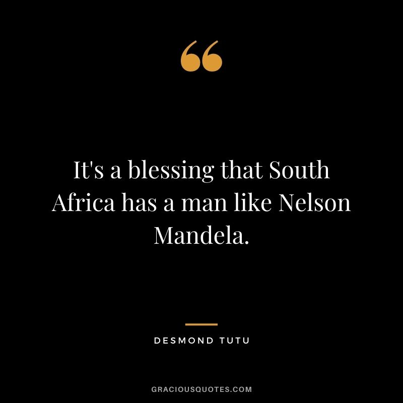 It's a blessing that South Africa has a man like Nelson Mandela.