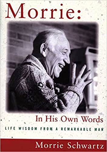 Morrie In His Own Words: Life Wisdom from a Remarkable Man
