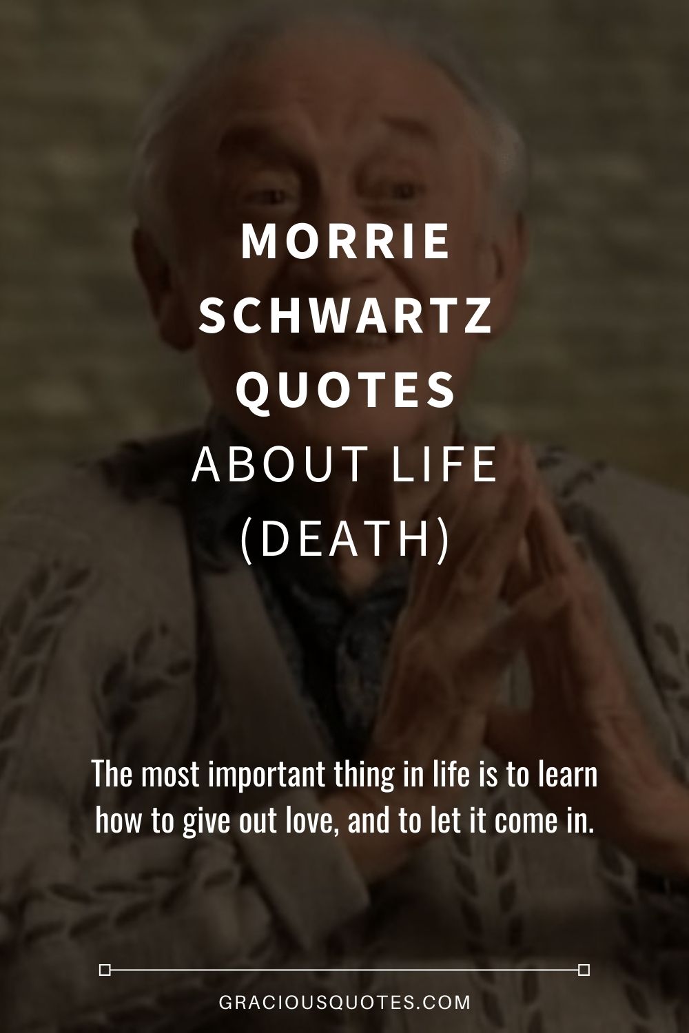 Morrie Schwartz Quotes About Life (DEATH) - Gracious Quotes
