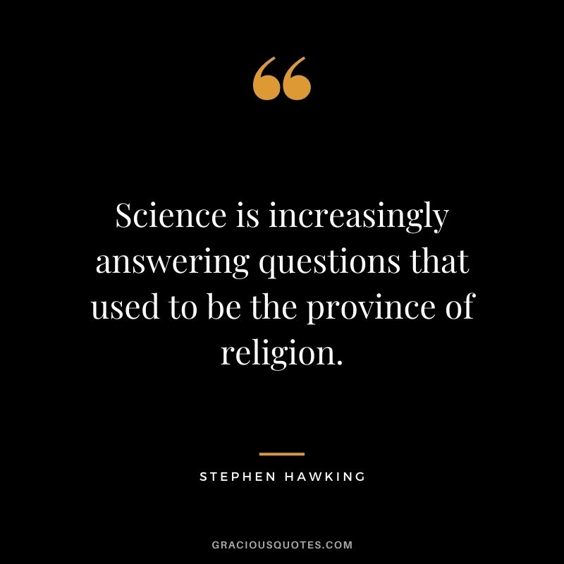 Science is increasingly answering questions that used to be the province of religion.