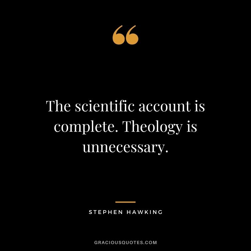 The scientific account is complete. Theology is unnecessary.
