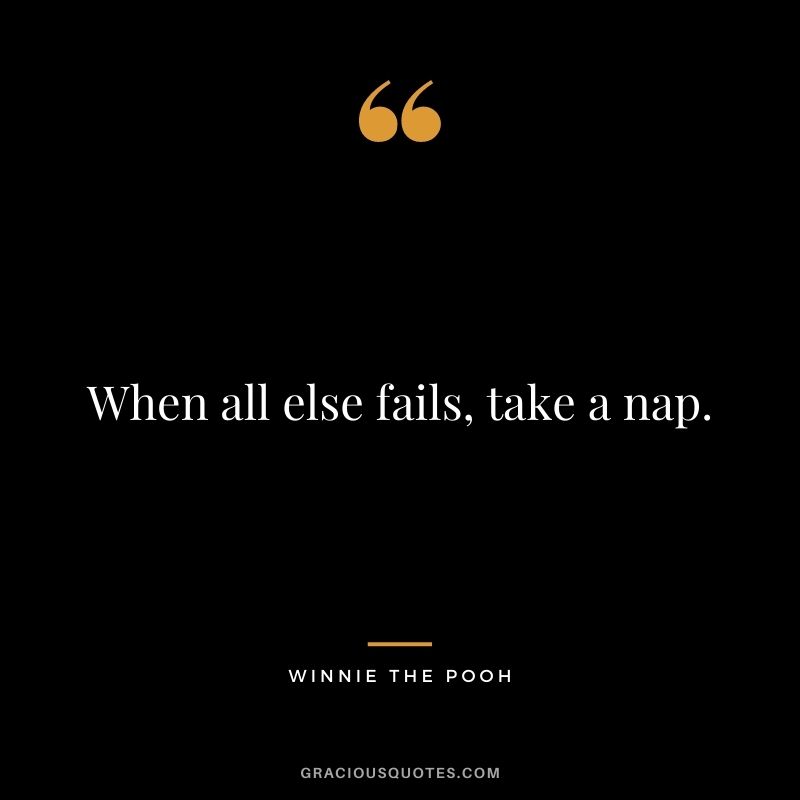 When all else fails, take a nap.