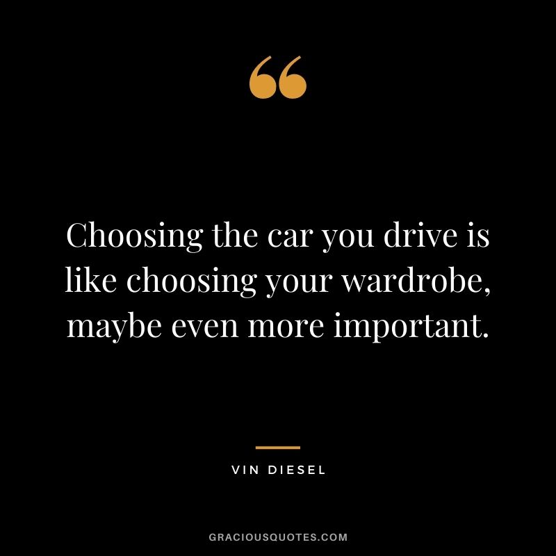 Choosing the car you drive is like choosing your wardrobe, maybe even more important.