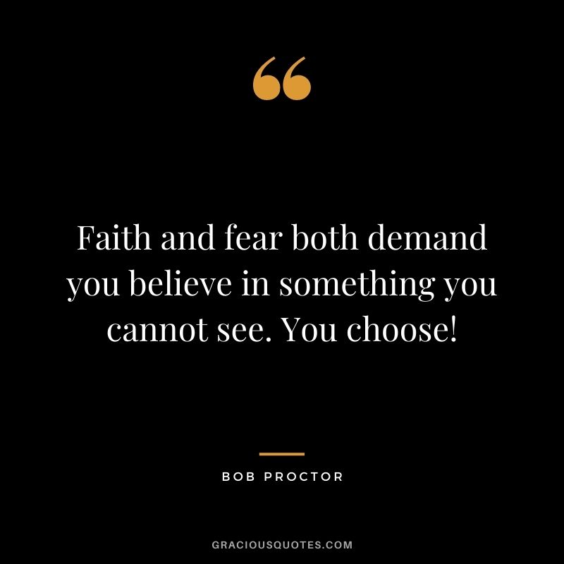 Faith and fear both demand you believe in something you cannot see. You choose!
