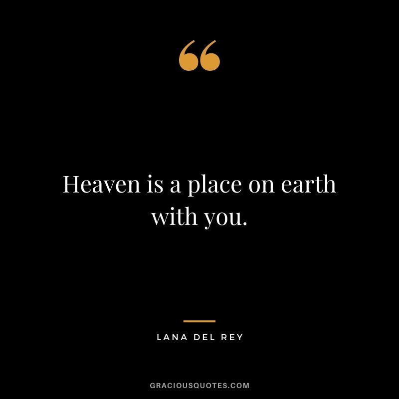 Heaven is a place on earth with you.