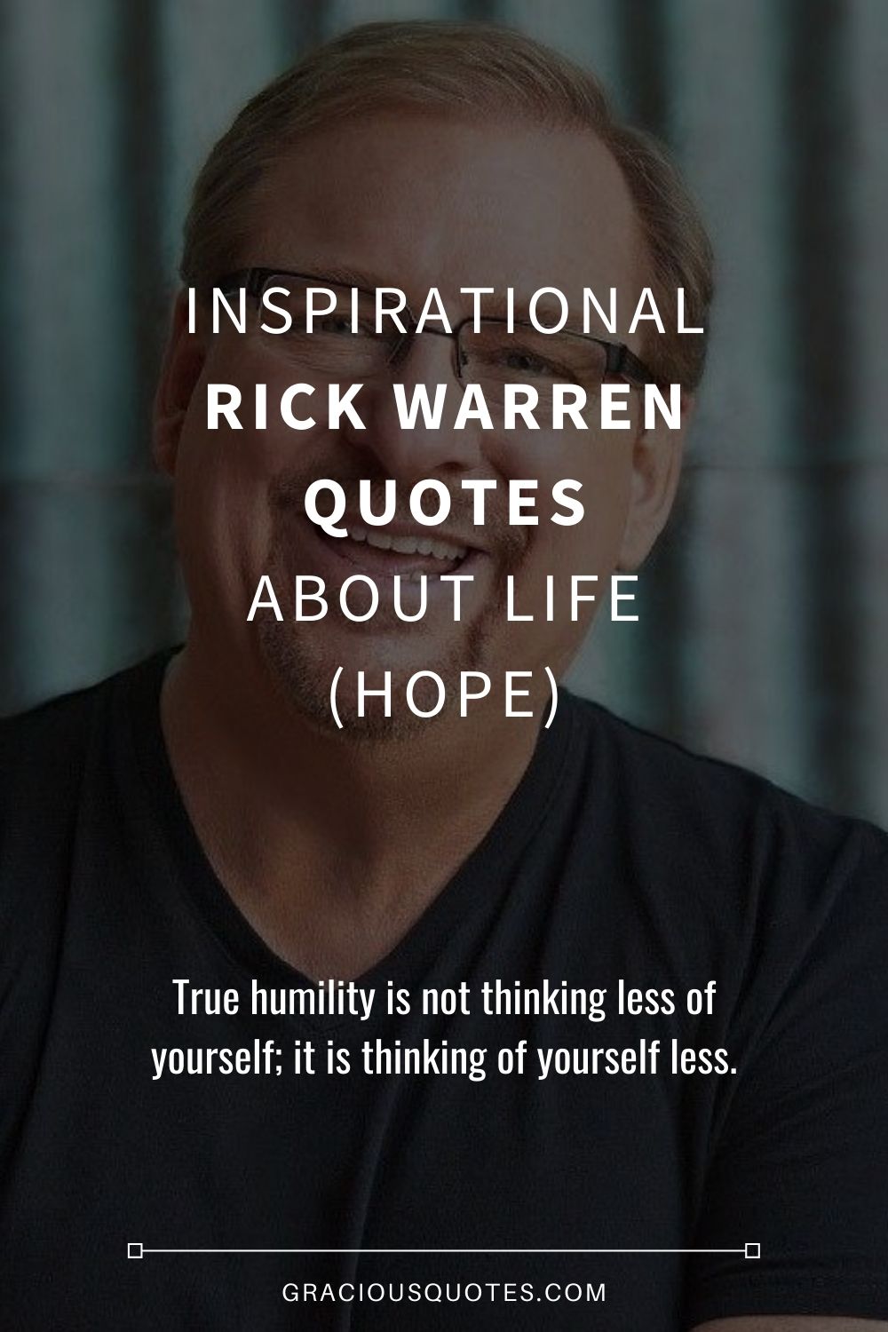 Inspirational Rick Warren Quotes About Life (HOPE) - Gracious Quotes