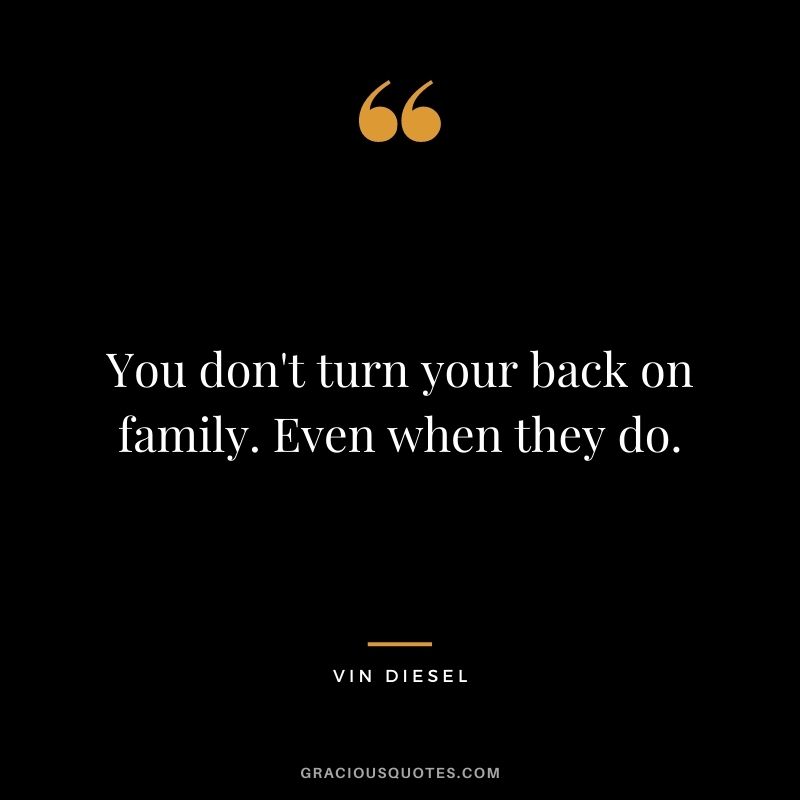 You don't turn your back on family. Even when they do.