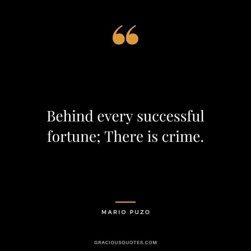 Behind every successful fortune; There is crime.