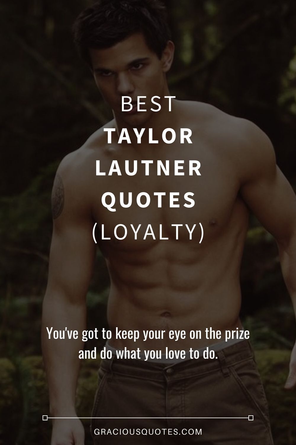 Best Taylor Lautner Quotes (LOYALTY) - Gracious Quotes