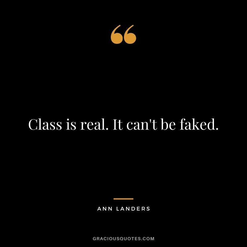 Class is real. It can't be faked.