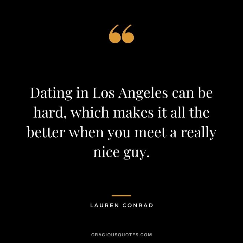 Dating in Los Angeles can be hard, which makes it all the better when you meet a really nice guy.