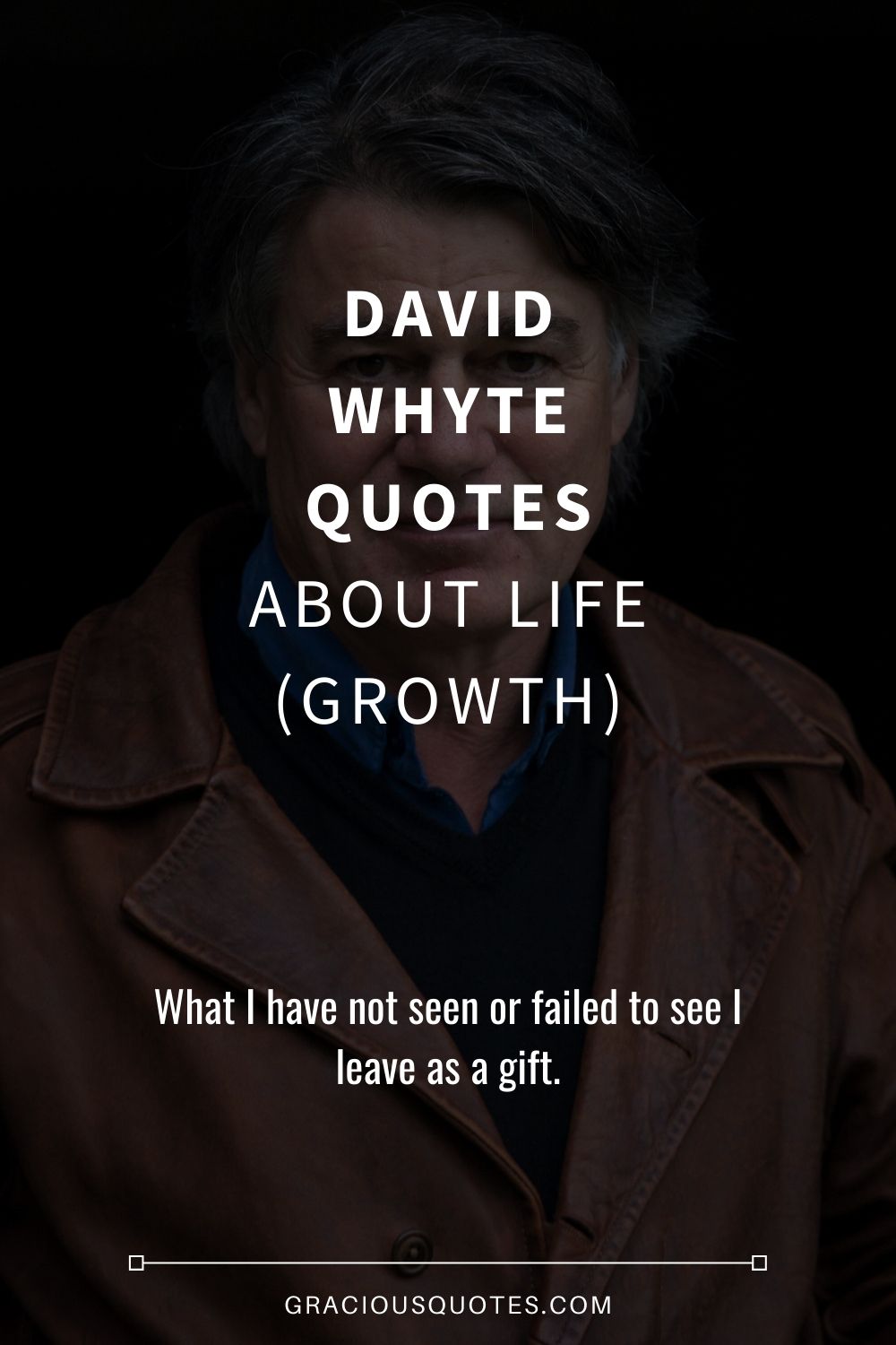 David Whyte Quotes About Life (GROWTH) - Gracious Quotes