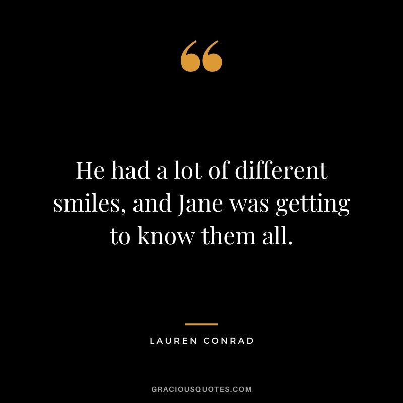He had a lot of different smiles, and Jane was getting to know them all.