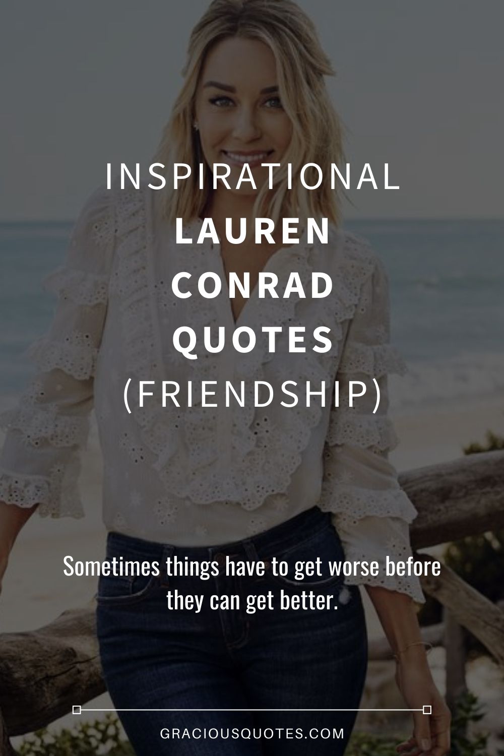 Inspirational Lauren Conrad Quotes (FRIENDSHIP) - Gracious Quotes