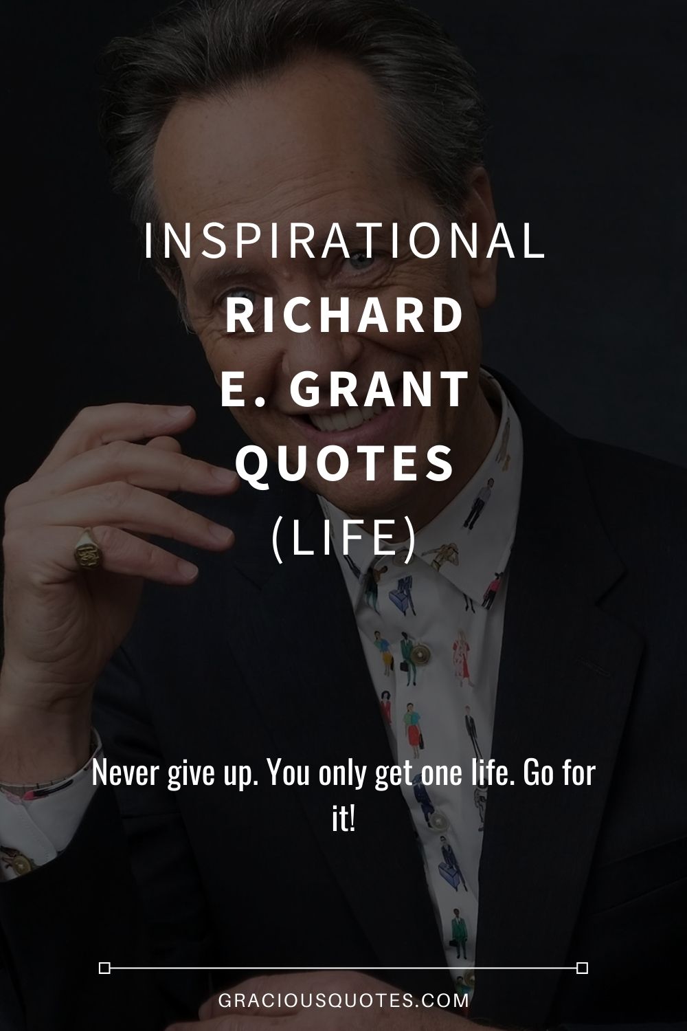Inspirational Richard E. Grant Quotes (LIFE) - Gracious Quotes