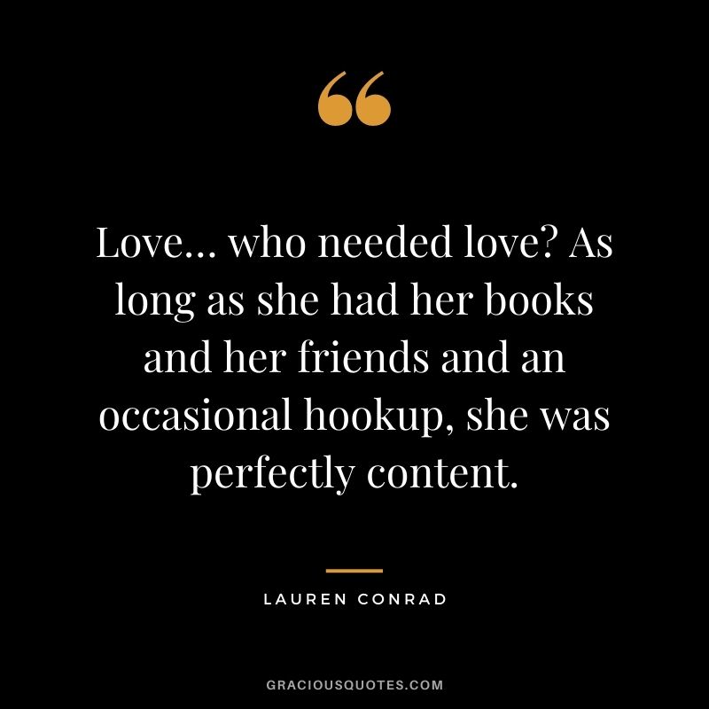 Love… who needed love? As long as she had her books and her friends and an occasional hookup, she was perfectly content.