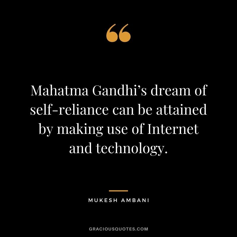 Mahatma Gandhi’s dream of self-reliance can be attained by making use of Internet and technology.