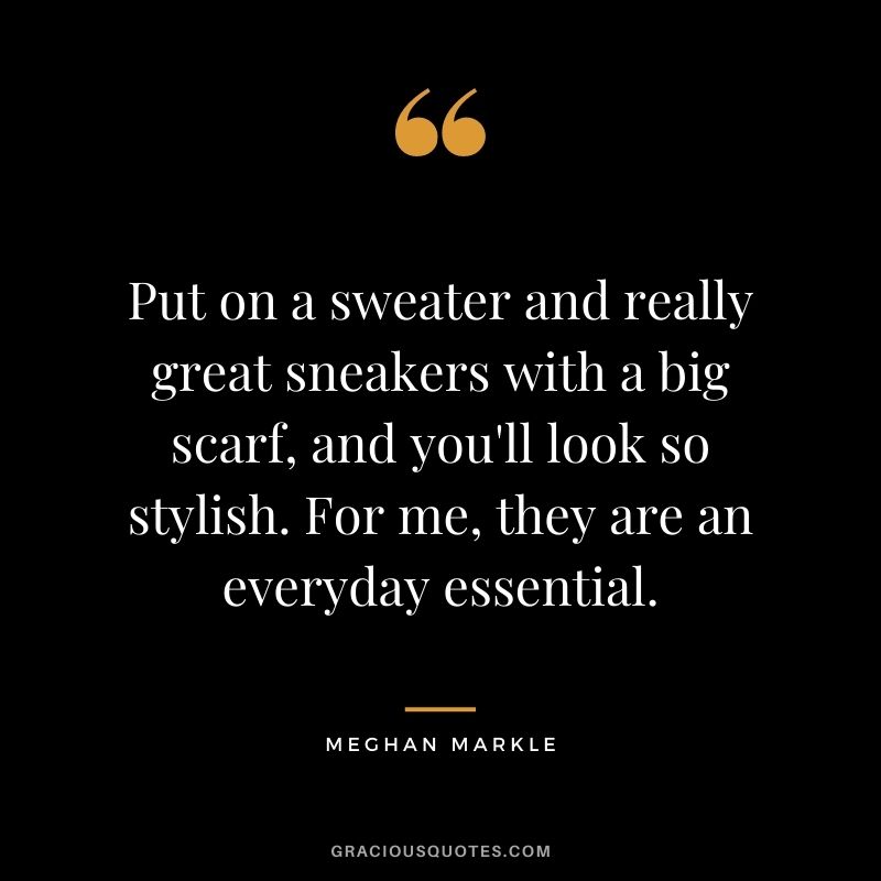 Put on a sweater and really great sneakers with a big scarf, and you'll look so stylish. For me, they are an everyday essential.