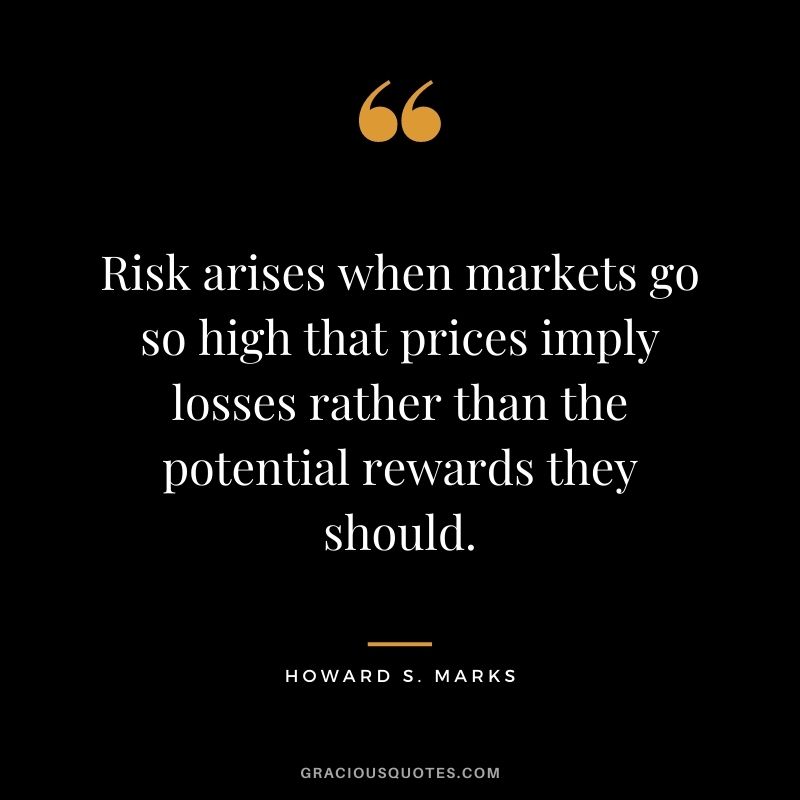 Risk arises when markets go so high that prices imply losses rather than the potential rewards they should.