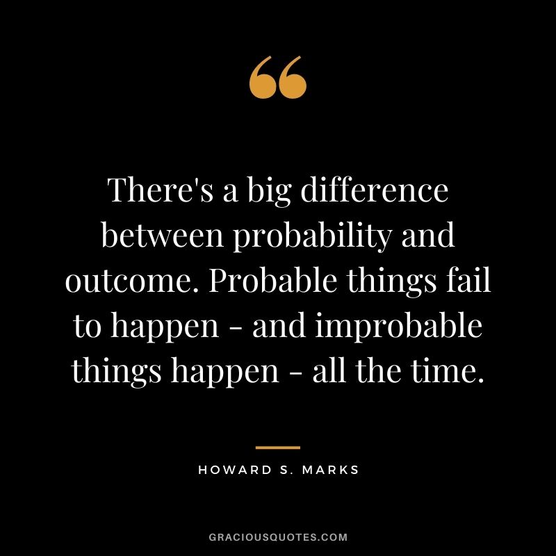 There's a big difference between probability and outcome. Probable things fail to happen - and improbable things happen - all the time.