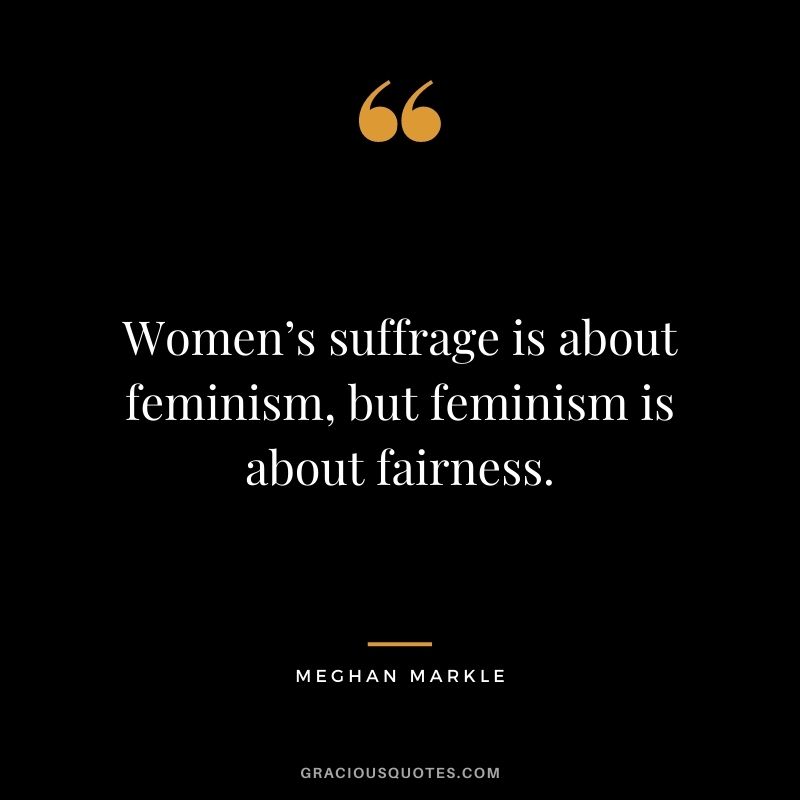 Women’s suffrage is about feminism, but feminism is about fairness.