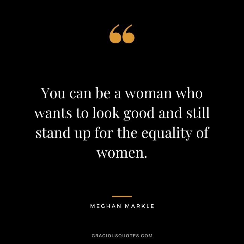 You can be a woman who wants to look good and still stand up for the equality of women.