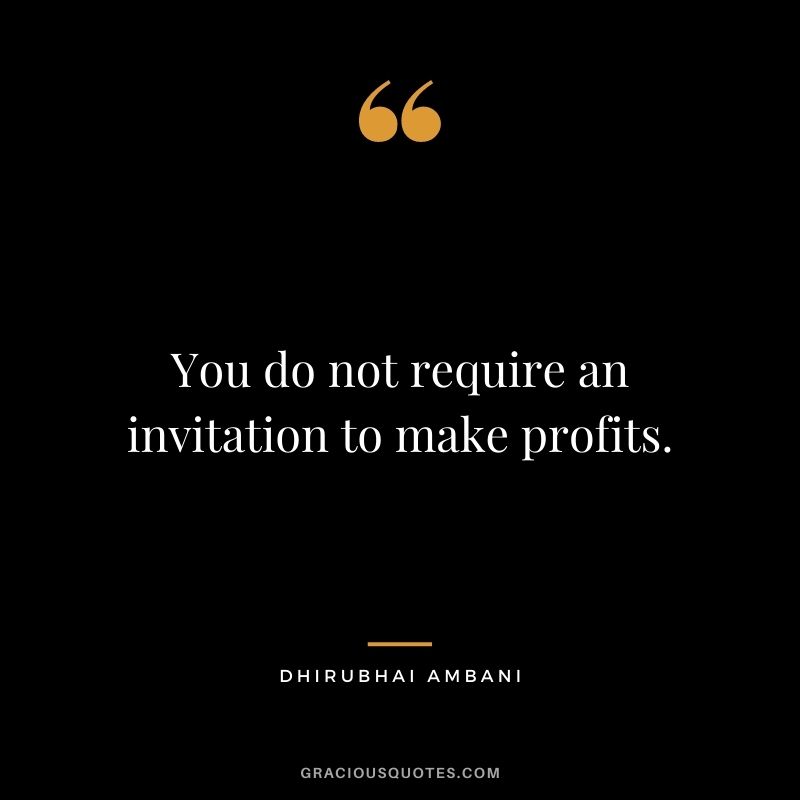 You do not require an invitation to make profits.
