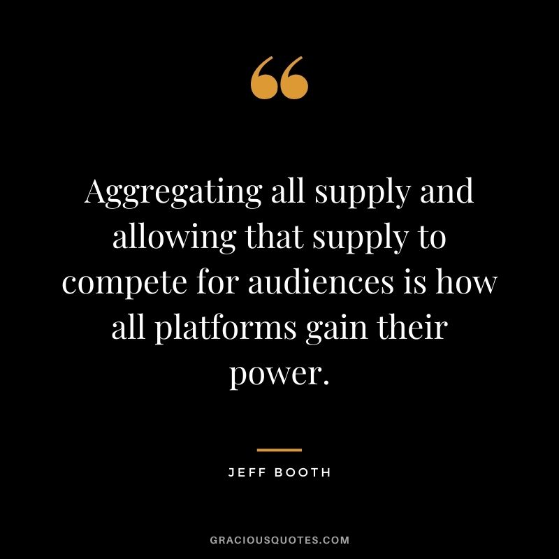 Aggregating all supply and allowing that supply to compete for audiences is how all platforms gain their power.
