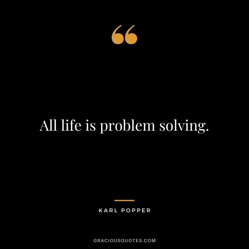 All life is problem solving.