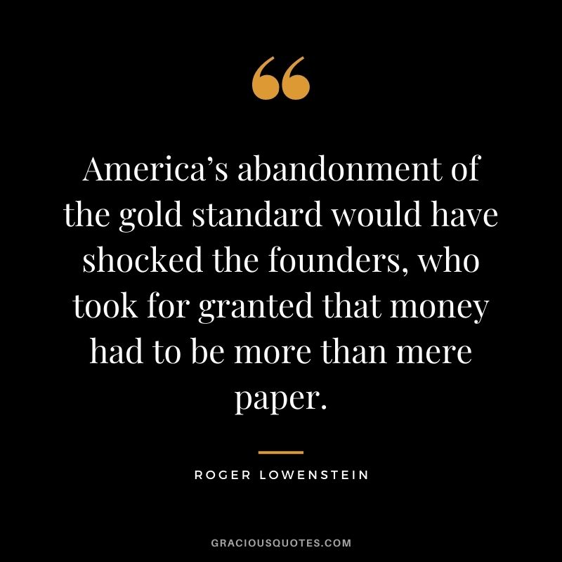 America’s abandonment of the gold standard would have shocked the founders, who took for granted that money had to be more than mere paper.