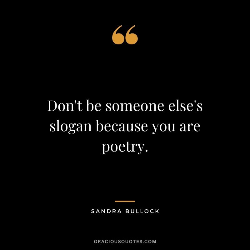 Don't be someone else's slogan because you are poetry.