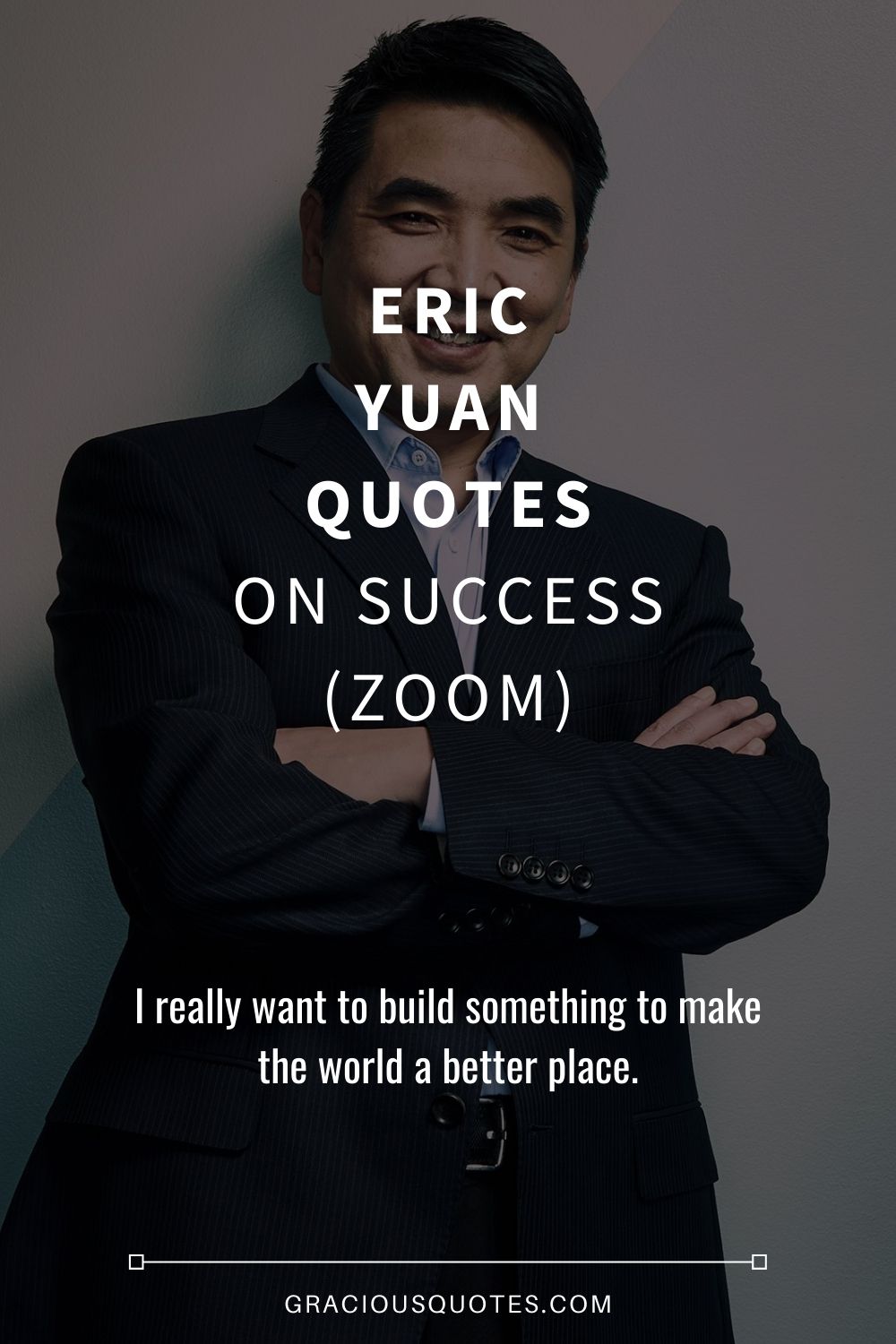 Eric Yuan Quotes on Success (ZOOM) - Gracious Quotes